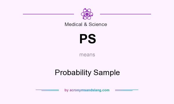 What does PS mean? It stands for Probability Sample