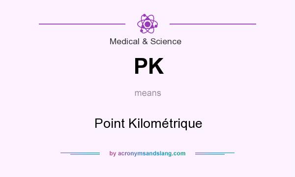What does PK mean? It stands for Point Kilométrique