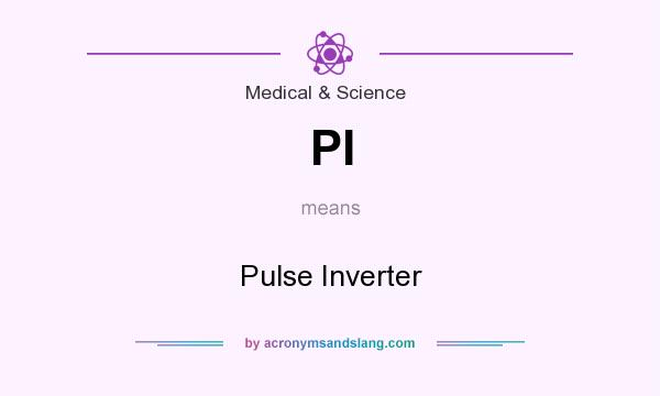 What does PI mean? It stands for Pulse Inverter