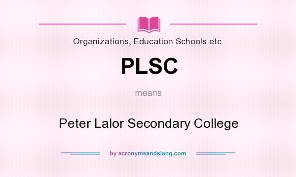 What does PLSC mean? It stands for Peter Lalor Secondary College