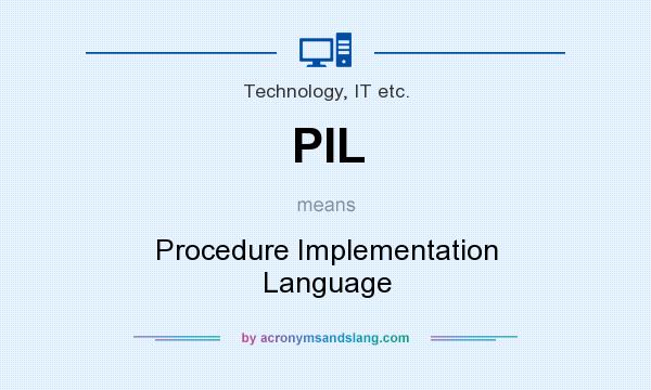 What does PIL mean? It stands for Procedure Implementation Language
