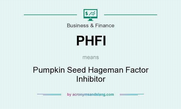 What does PHFI mean? It stands for Pumpkin Seed Hageman Factor Inhibitor