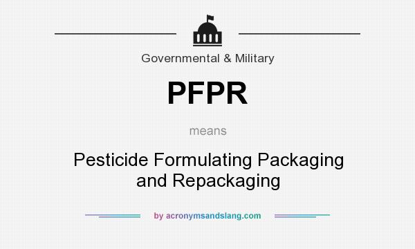 What does PFPR mean? It stands for Pesticide Formulating Packaging and Repackaging