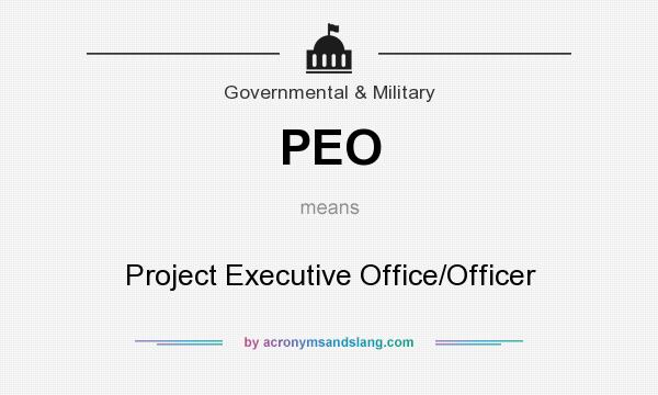 What does PEO mean? It stands for Project Executive Office/Officer