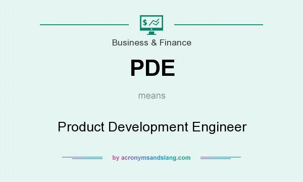 What does PDE mean? It stands for Product Development Engineer