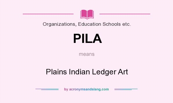 What does PILA mean? It stands for Plains Indian Ledger Art