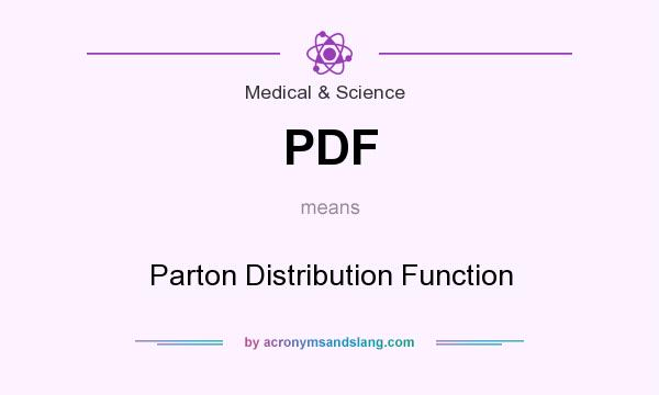 What does PDF mean? It stands for Parton Distribution Function