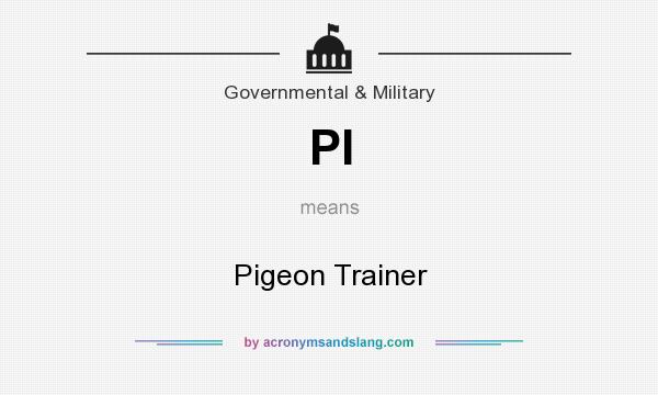 What does PI mean? It stands for Pigeon Trainer