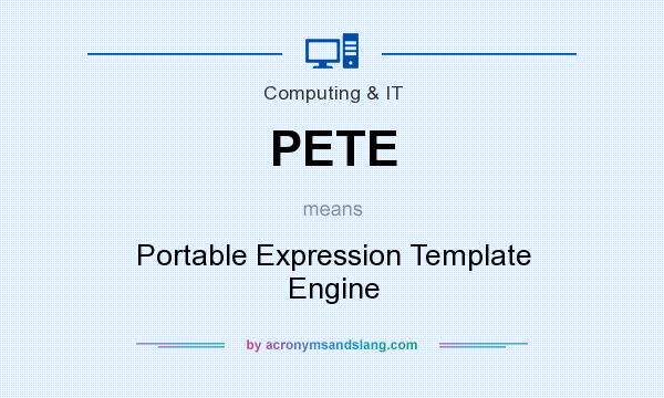 What does PETE mean? It stands for Portable Expression Template Engine