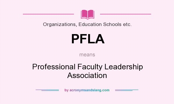 What does PFLA mean? It stands for Professional Faculty Leadership Association