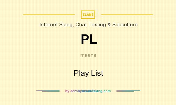 What does PL mean? It stands for Play List
