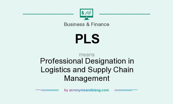 What does PLS mean? It stands for Professional Designation in Logistics and Supply Chain Management