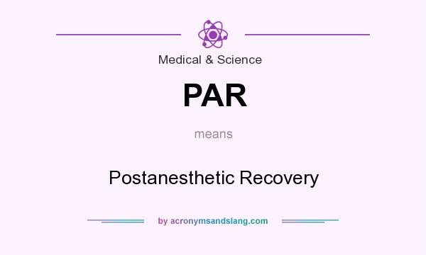 What does PAR mean? It stands for Postanesthetic Recovery