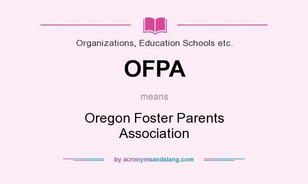 What does OFPA mean? It stands for Oregon Foster Parents Association
