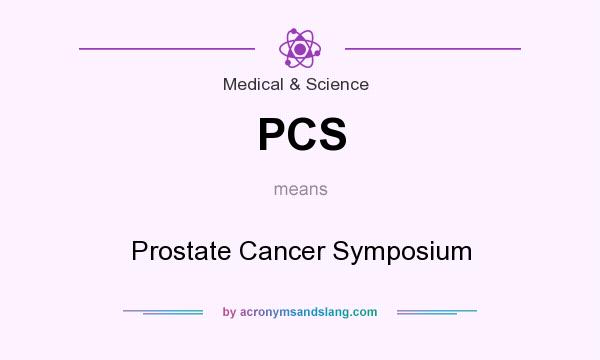 What does PCS mean? It stands for Prostate Cancer Symposium