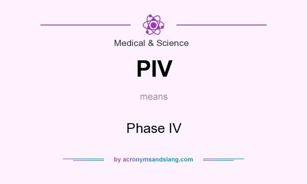 What does PIV mean? It stands for Phase IV