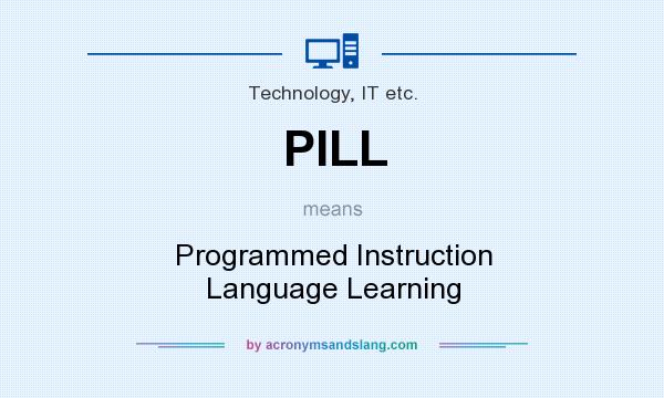 What does PILL mean? It stands for Programmed Instruction Language Learning