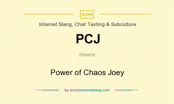 What does PCJ mean? It stands for Power of Chaos Joey