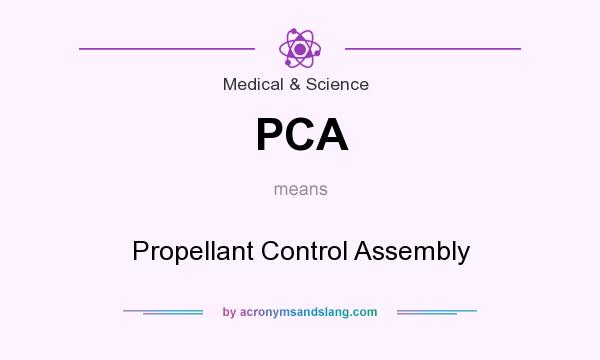 What does PCA mean? It stands for Propellant Control Assembly