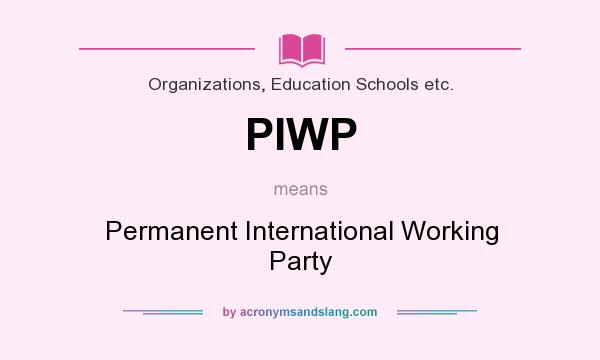 What does PIWP mean? It stands for Permanent International Working Party