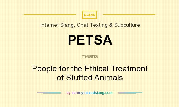 What does PETSA mean? It stands for People for the Ethical Treatment of Stuffed Animals