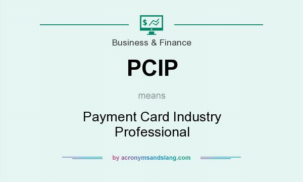What does PCIP mean? It stands for Payment Card Industry Professional