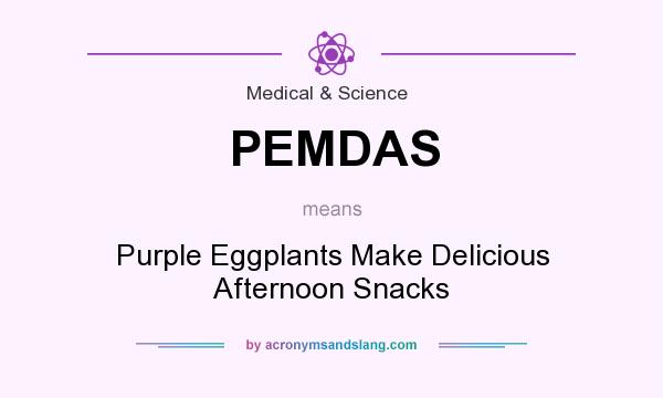 What does PEMDAS mean? It stands for Purple Eggplants Make Delicious Afternoon Snacks