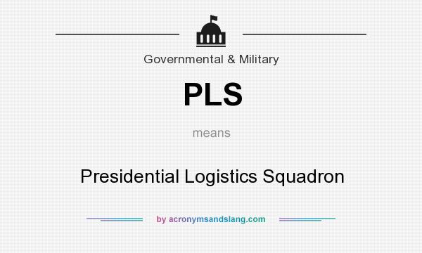 What does PLS mean? It stands for Presidential Logistics Squadron