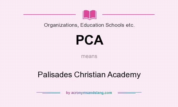 What does PCA mean? It stands for Palisades Christian Academy