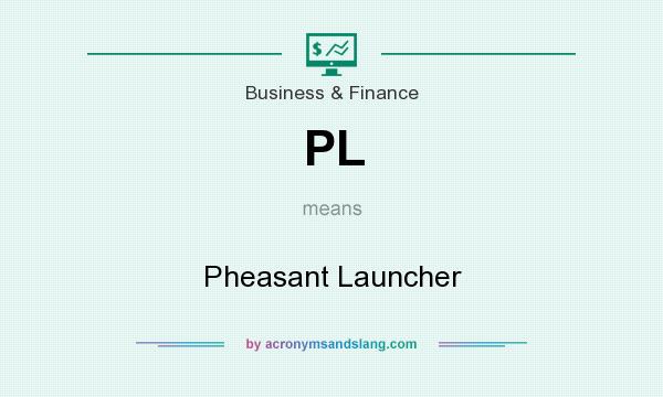 What does PL mean? It stands for Pheasant Launcher