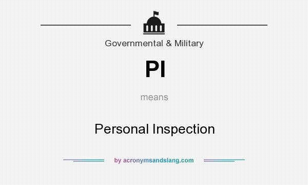 What does PI mean? It stands for Personal Inspection