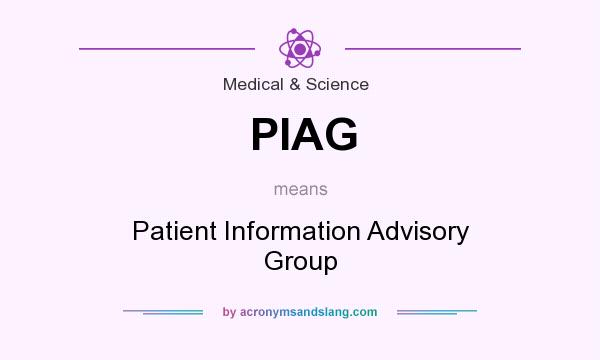 What does PIAG mean? It stands for Patient Information Advisory Group