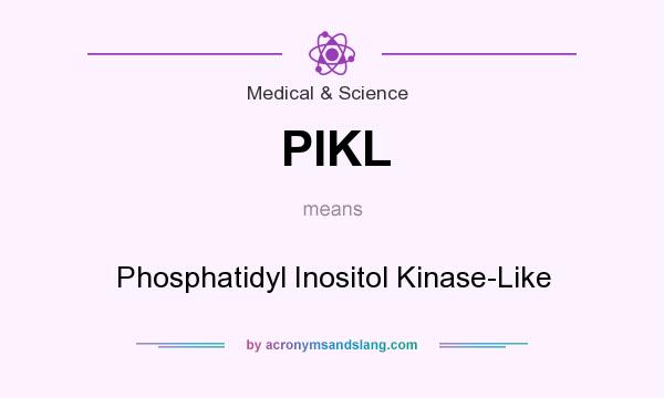What does PIKL mean? It stands for Phosphatidyl Inositol Kinase-Like