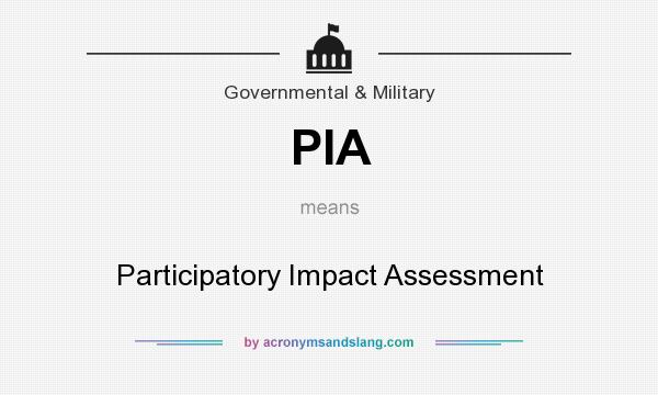 What does PIA mean? It stands for Participatory Impact Assessment