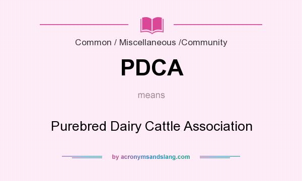 What does PDCA mean? It stands for Purebred Dairy Cattle Association