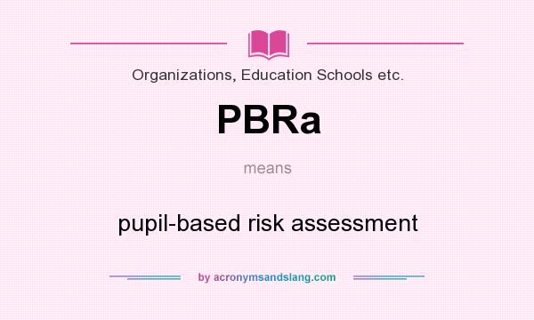 What does PBRa mean? It stands for pupil-based risk assessment
