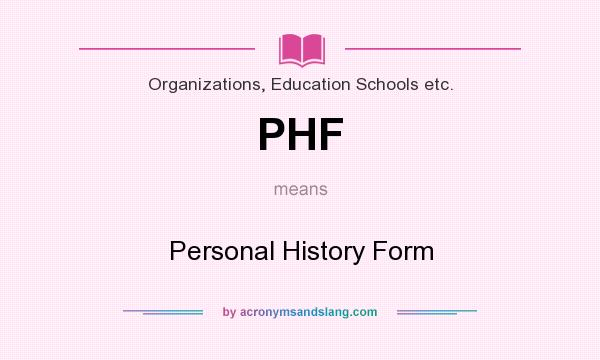 What does PHF mean? It stands for Personal History Form