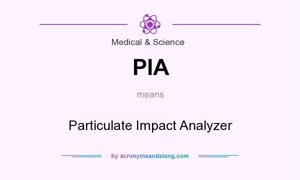 What does PIA mean? It stands for Particulate Impact Analyzer