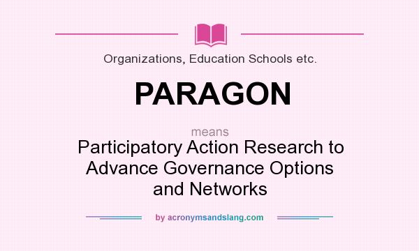 What does PARAGON mean? It stands for Participatory Action Research to Advance Governance Options and Networks