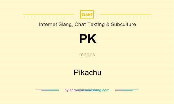 What does PK mean? It stands for Pikachu
