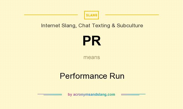 What does PR mean? It stands for Performance Run