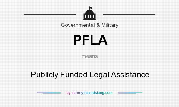 What does PFLA mean? It stands for Publicly Funded Legal Assistance