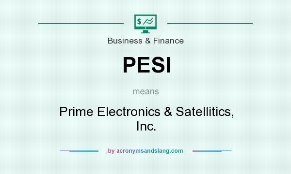 What does PESI mean? It stands for Prime Electronics & Satellitics, Inc.
