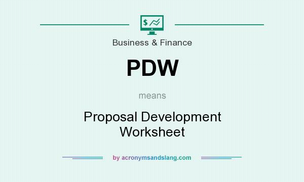 What does PDW mean? It stands for Proposal Development Worksheet