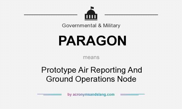 What does PARAGON mean? It stands for Prototype Air Reporting And Ground Operations Node