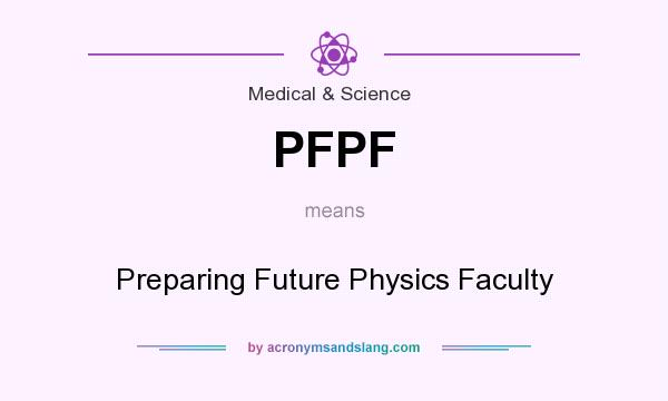 What does PFPF mean? It stands for Preparing Future Physics Faculty