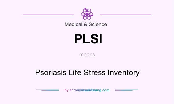 What does PLSI mean? It stands for Psoriasis Life Stress Inventory