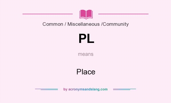 What does PL mean? It stands for Place