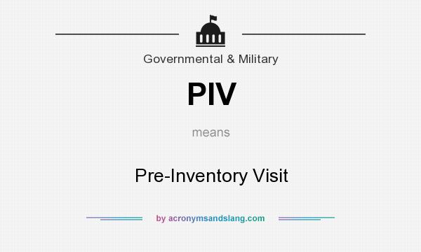 What does PIV mean? It stands for Pre-Inventory Visit