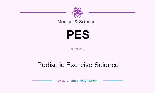 What does PES mean? It stands for Pediatric Exercise Science